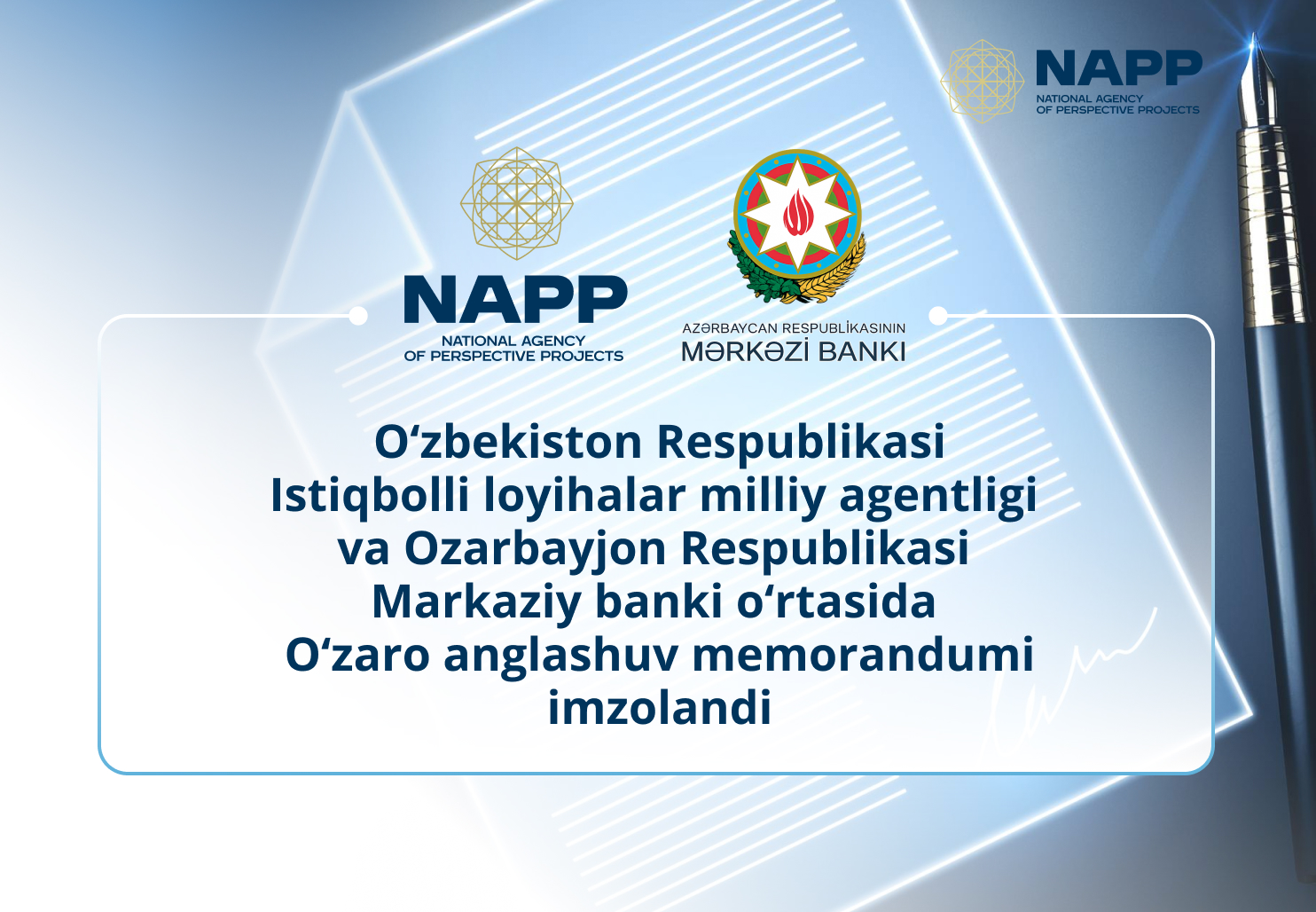 O‘zbekiston Respublikasi Istiqbolli loyihalar milliy agentligi va Ozarbayjon Respublikasi Markaziy banki o‘rtasida O‘zaro anglashuv memorandumi imzolandi